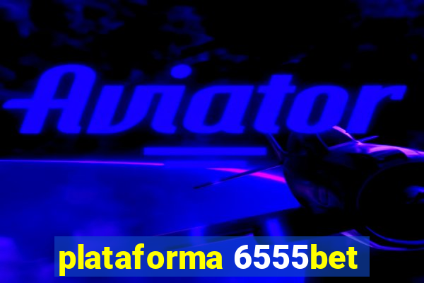 plataforma 6555bet